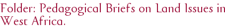 Folder: Pedagogical Briefs on Land Issues in West Africa.