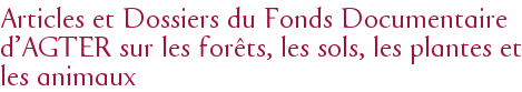 Articles et Dossiers du Fonds Documentaire d'AGTER sur les forêts, les sols, les plantes et les animaux