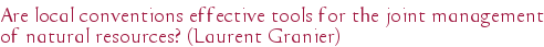 Are local conventions effective tools for the joint management of natural resources? (Laurent Granier)