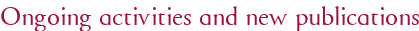 Ongoing activities and new publications