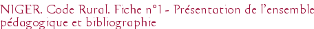 NIGER. Code Rural. Fiche n°1 - Présentation de l'ensemble pédagogique et bibliographie
