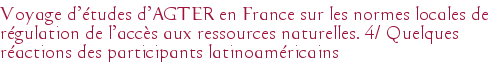 Voyage d'études d'AGTER en France sur les normes locales de régulation de l'accès aux ressources naturelles. 4/ Quelques réactions des participants latinoaméricains