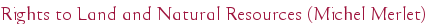 Rights to Land and Natural Resources (Michel Merlet)