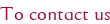 To contact us
